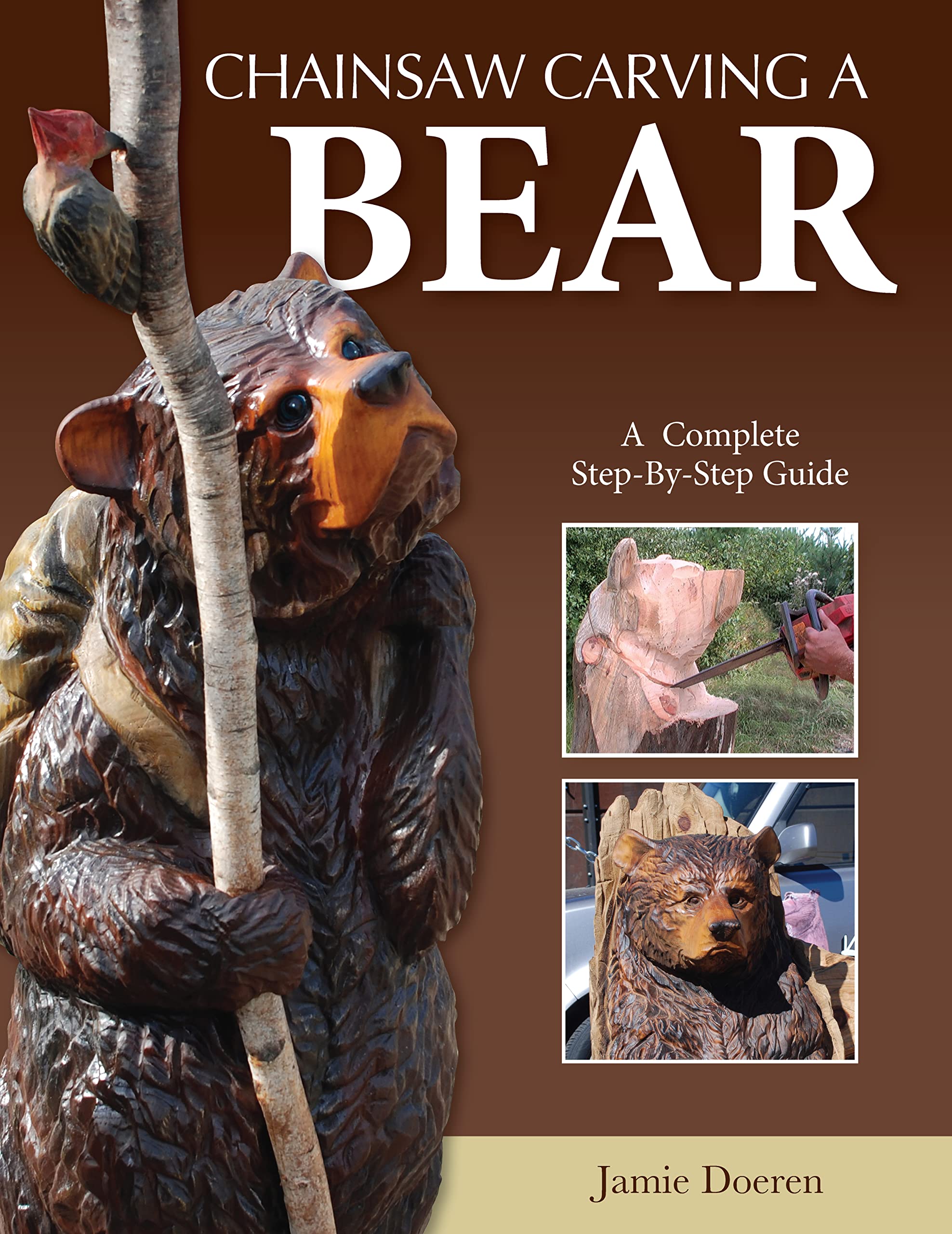 Chainsaw Carving a Bear: A Complete Step-By-Step Guide (Fox Chapel Publishing) Beginner-Friendly Details and Easy-to-Follow Illustrated Instructions